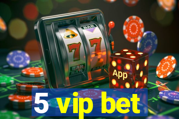 5 vip bet